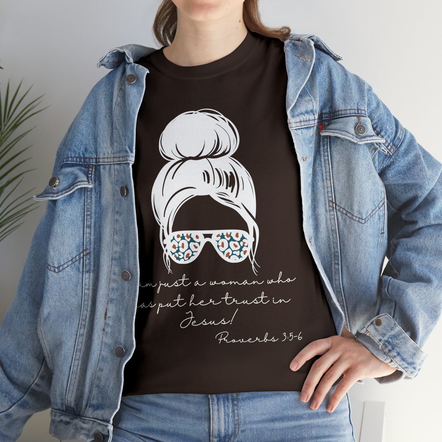 Proverbs 3:5-6 Tee - I Am Just a Woman Who Put Her Trust In Jesus!