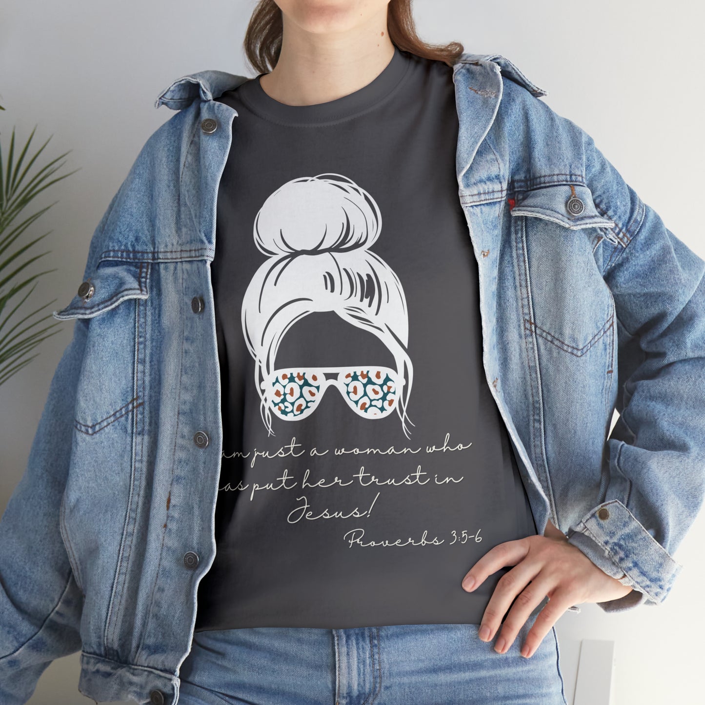 Proverbs 3:5-6 Tee - I Am Just a Woman Who Put Her Trust In Jesus!