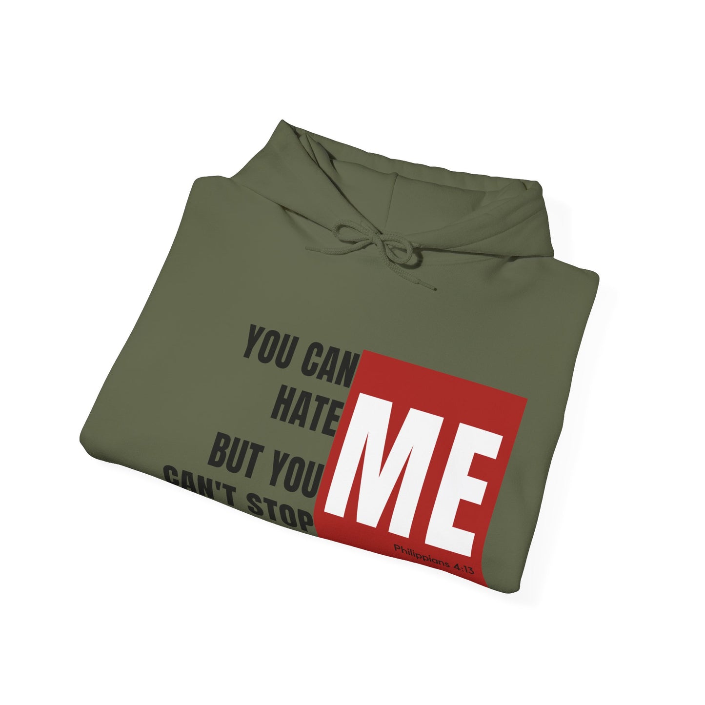 You Can Hate Me But You Can't Stop Me - Hooded Sweatshirt w/Philippians 4:13