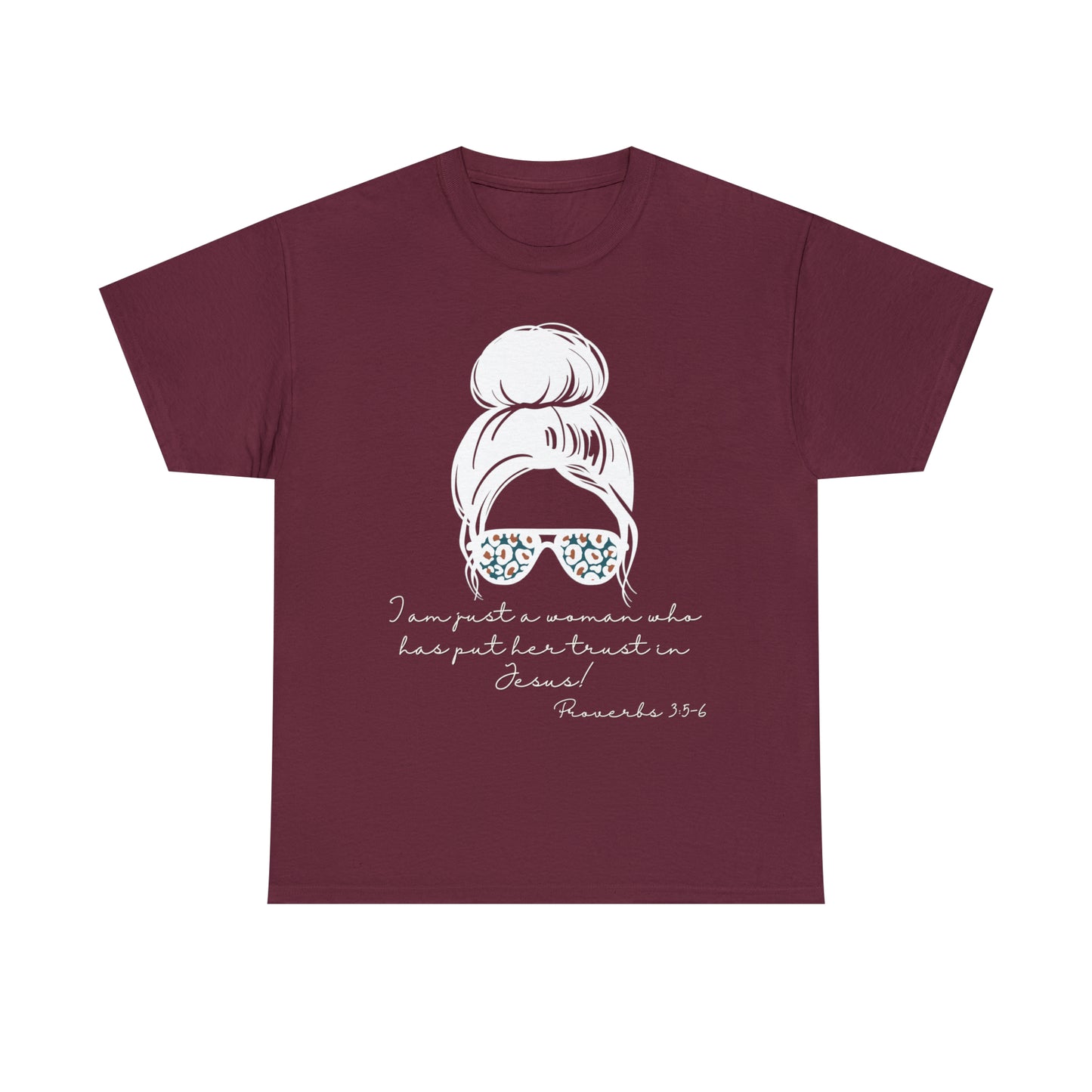 Proverbs 3:5-6 Tee - I Am Just a Woman Who Put Her Trust In Jesus!