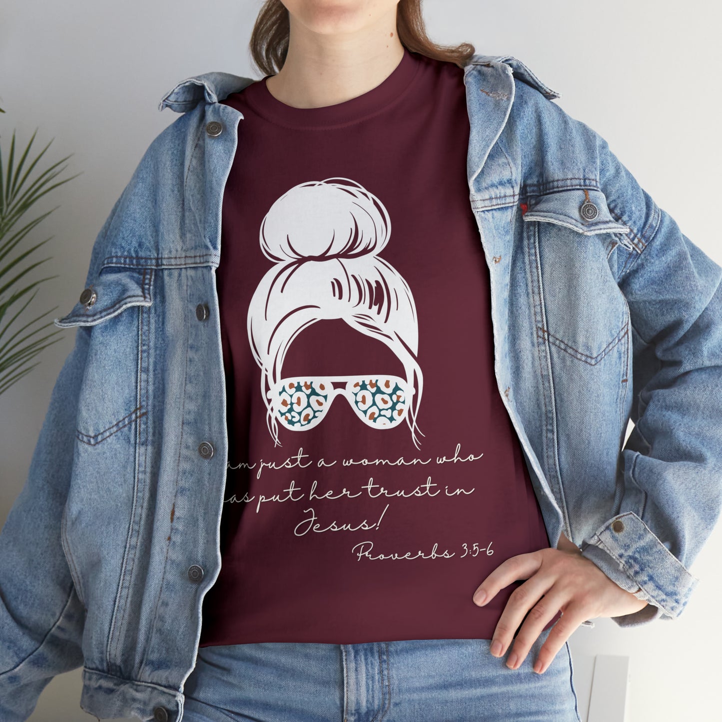 Proverbs 3:5-6 Tee - I Am Just a Woman Who Put Her Trust In Jesus!