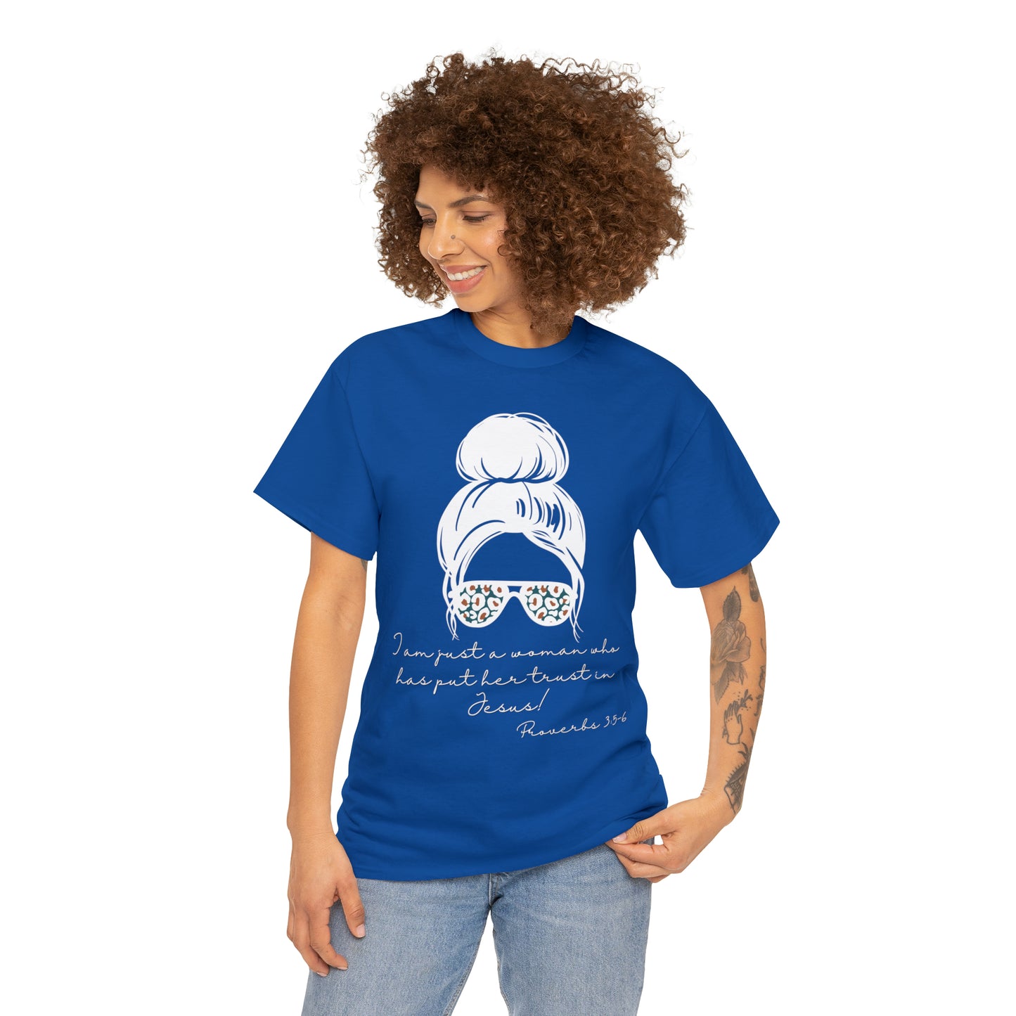 Proverbs 3:5-6 Tee - I Am Just a Woman Who Put Her Trust In Jesus!