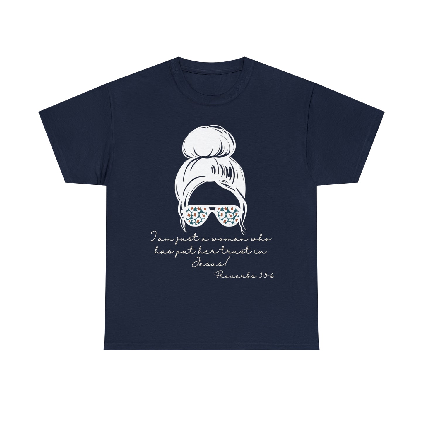 Proverbs 3:5-6 Tee - I Am Just a Woman Who Put Her Trust In Jesus!