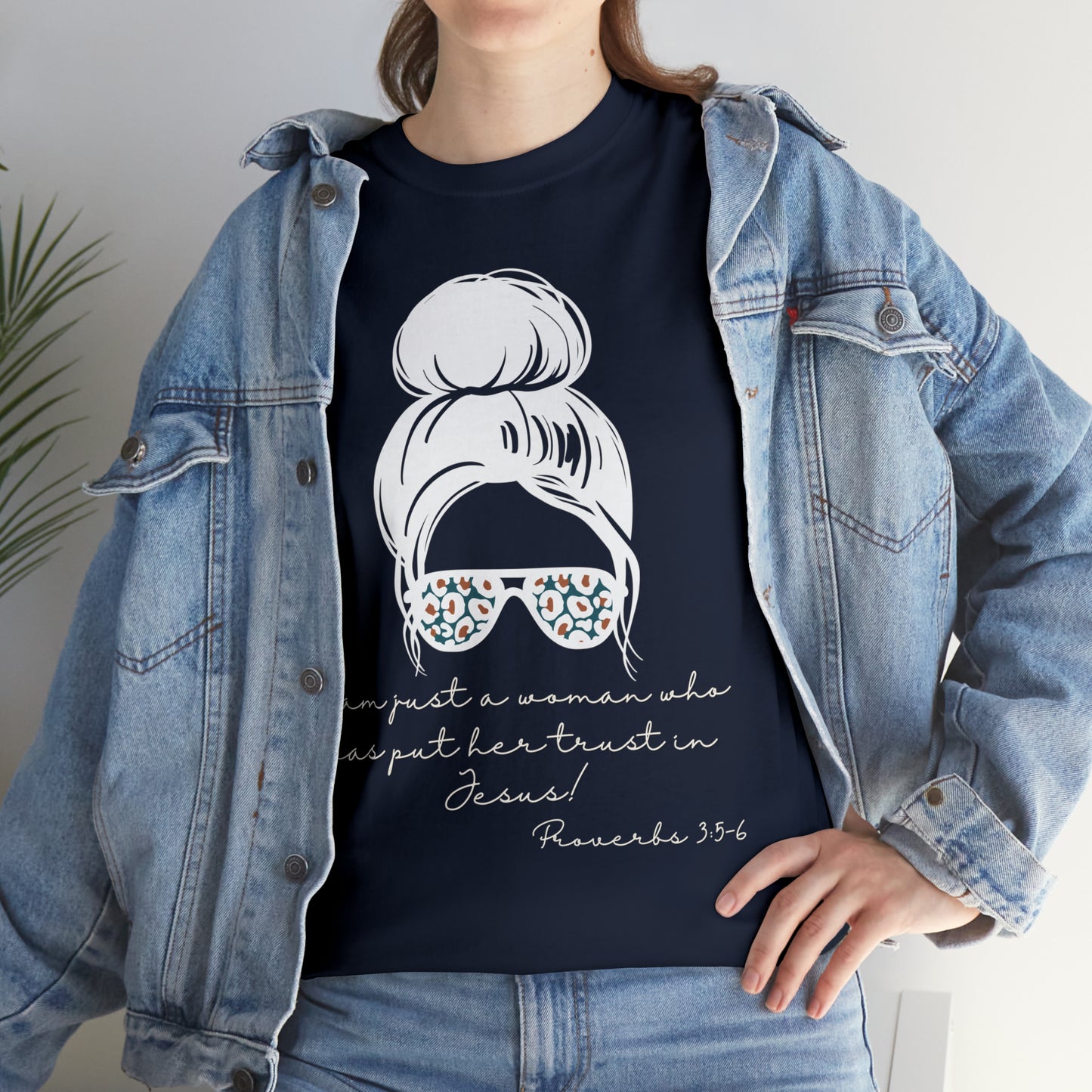 Proverbs 3:5-6 Tee - I Am Just a Woman Who Put Her Trust In Jesus!