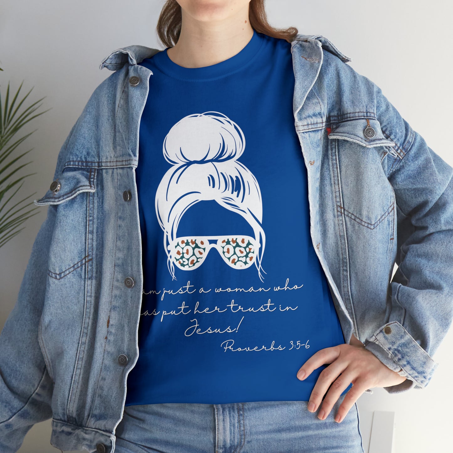 Proverbs 3:5-6 Tee - I Am Just a Woman Who Put Her Trust In Jesus!