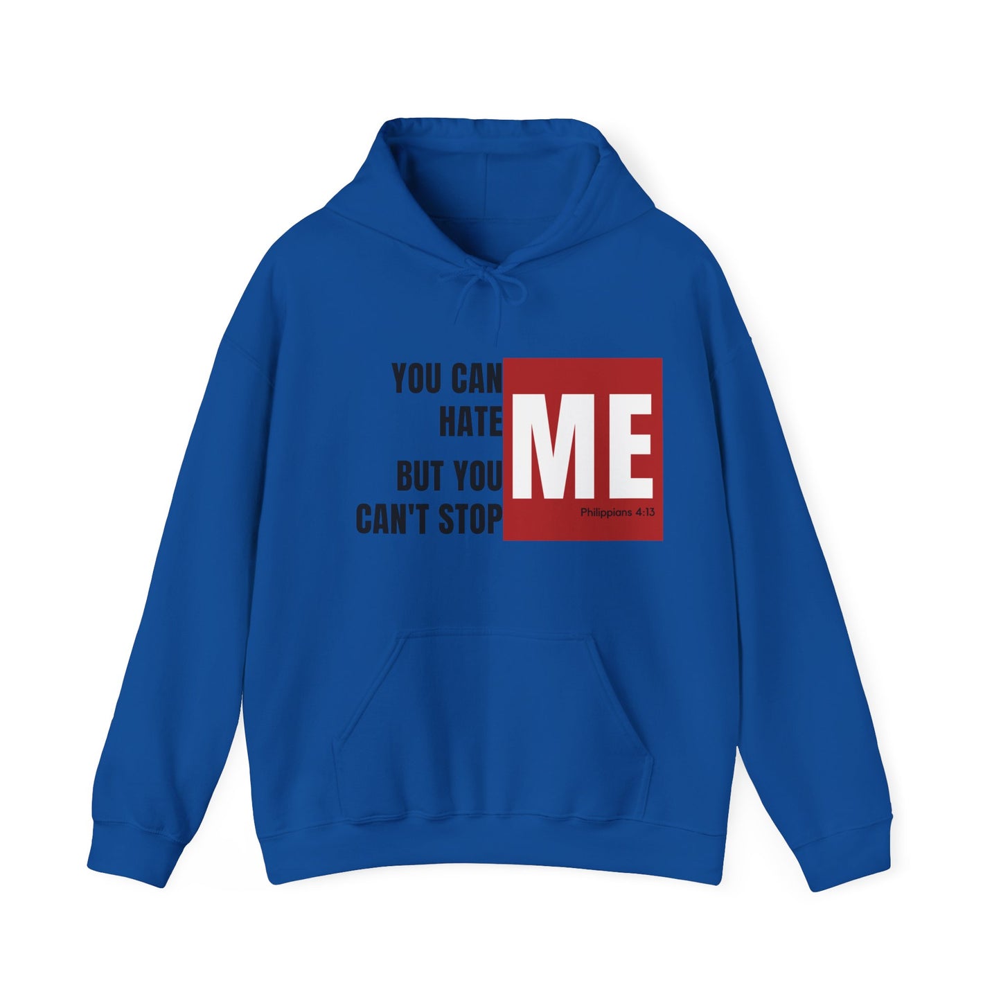 You Can Hate Me But You Can't Stop Me - Hooded Sweatshirt w/Philippians 4:13