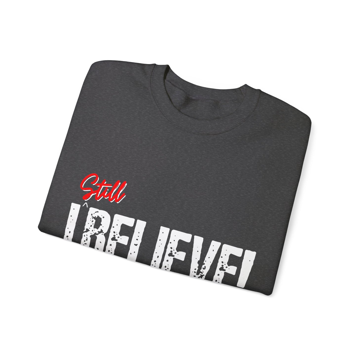 I Still Believe Crewneck Sweatshirt
