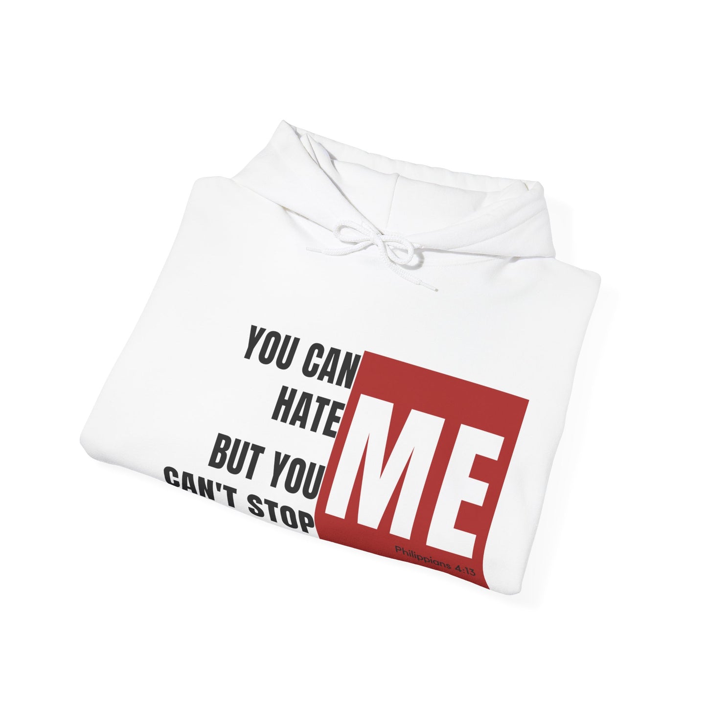 You Can Hate Me But You Can't Stop Me - Hooded Sweatshirt w/Philippians 4:13