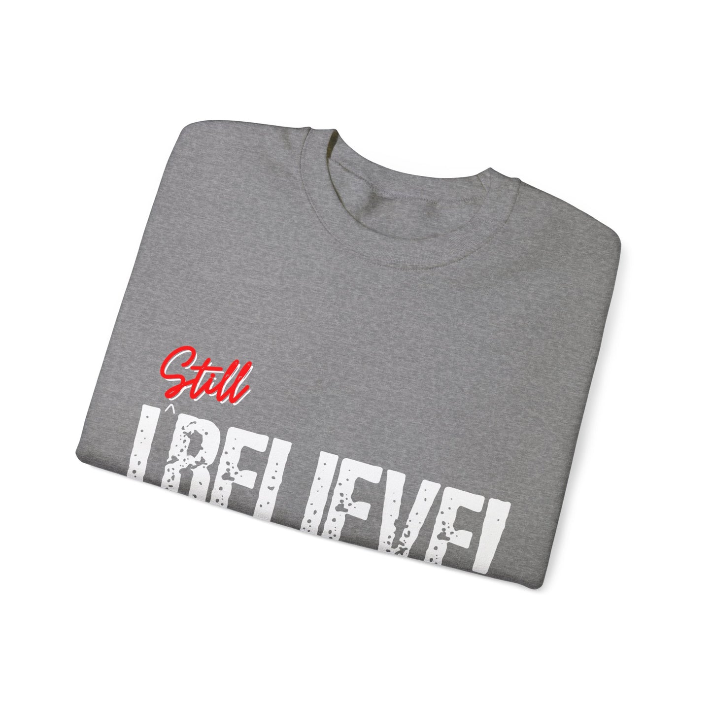 I Still Believe  Crewneck Sweatshirt