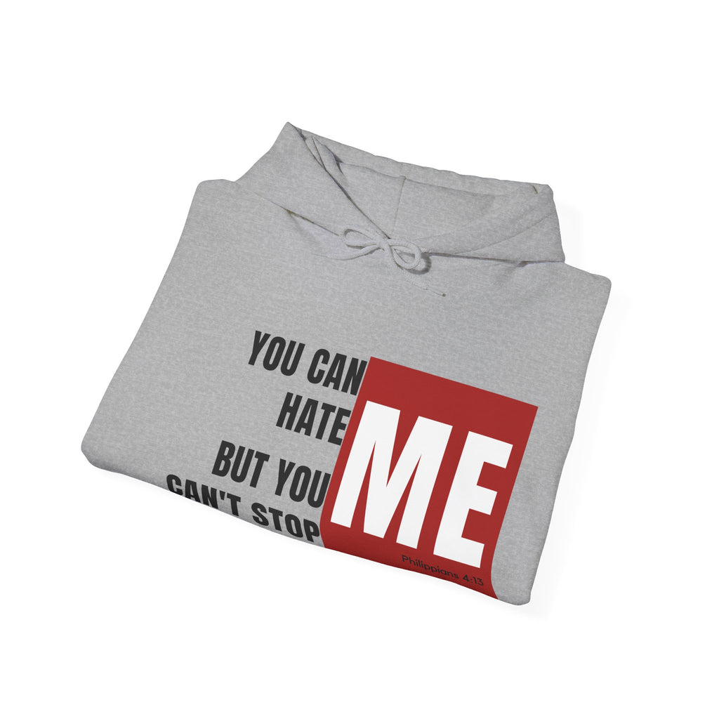 You Can Hate Me But You Can't Stop Me - Hooded Sweatshirt w/Philippians 4:13