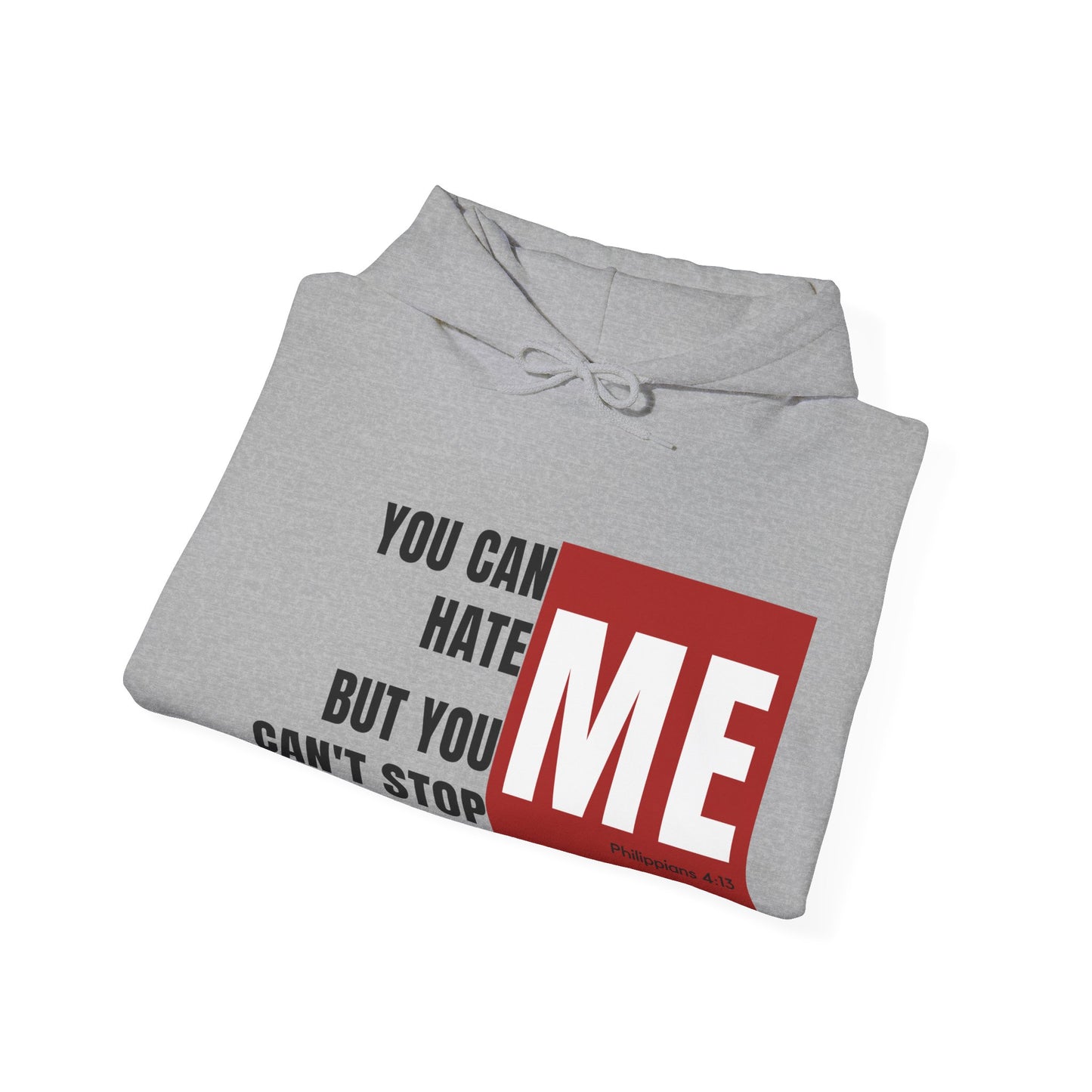 You Can Hate Me But You Can't Stop Me - Hooded Sweatshirt w/Philippians 4:13