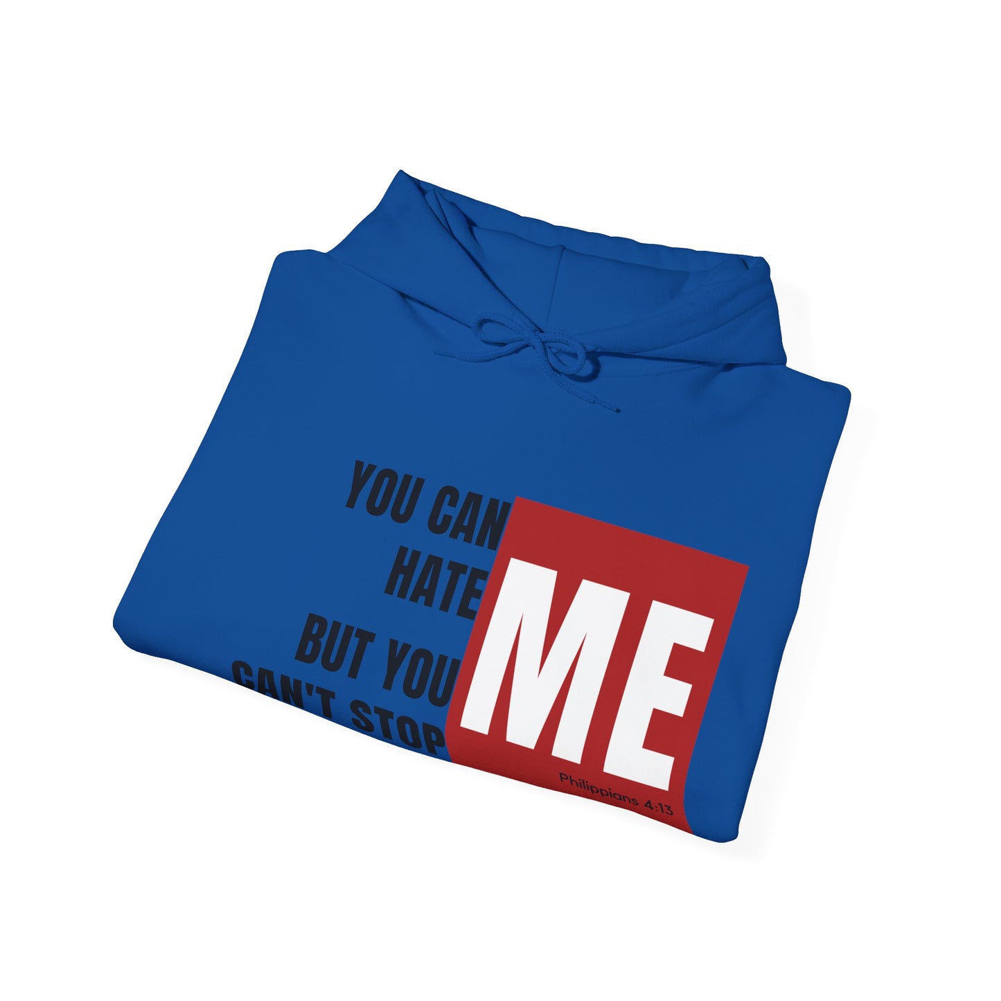 You Can Hate Me But You Can't Stop Me - Hooded Sweatshirt w/Philippians 4:13