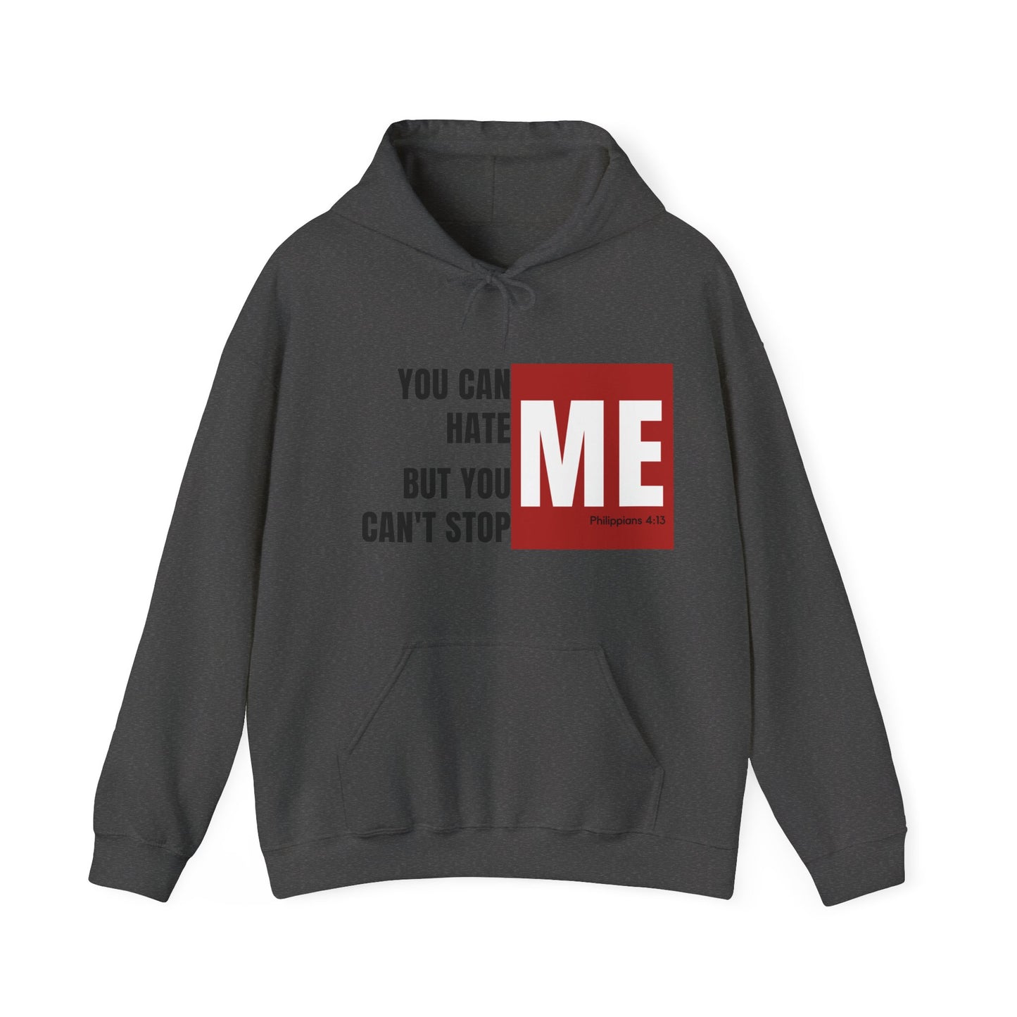 You Can Hate Me But You Can't Stop Me - Hooded Sweatshirt w/Philippians 4:13