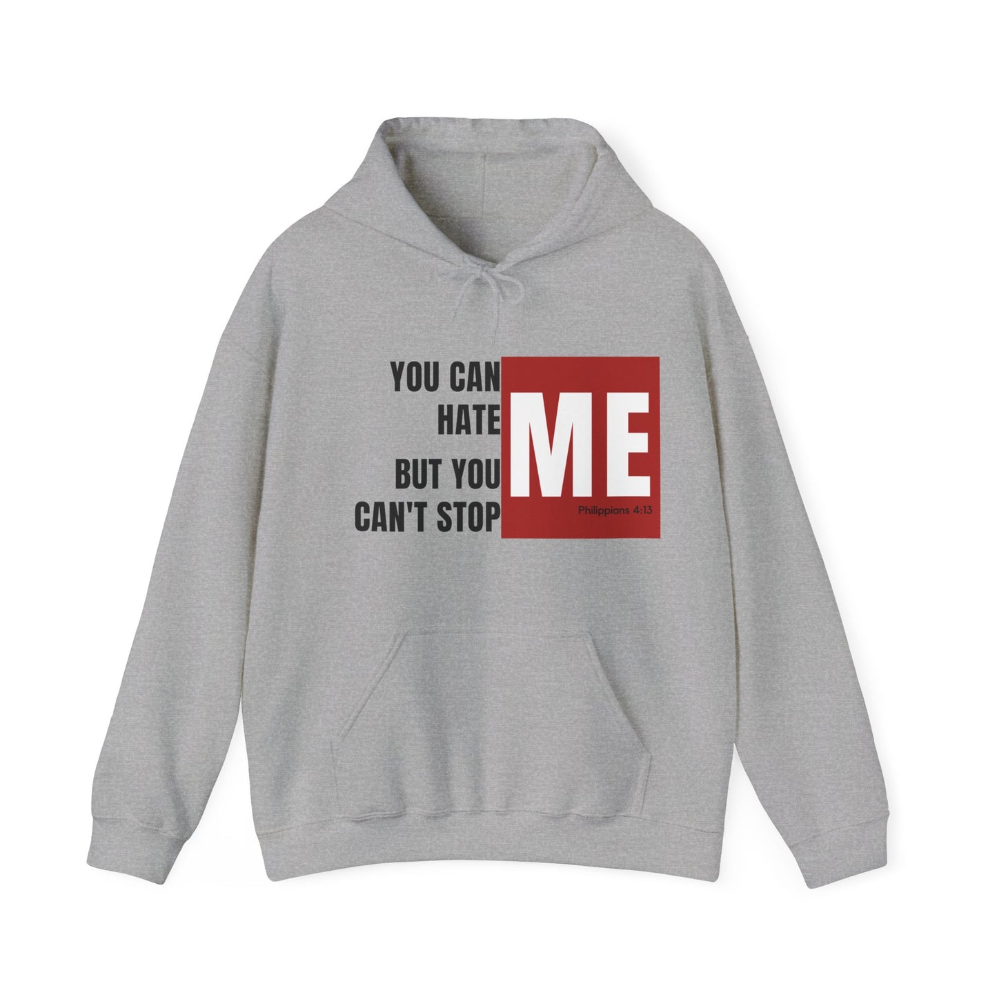 You Can Hate Me But You Can't Stop Me - Hooded Sweatshirt w/Philippians 4:13