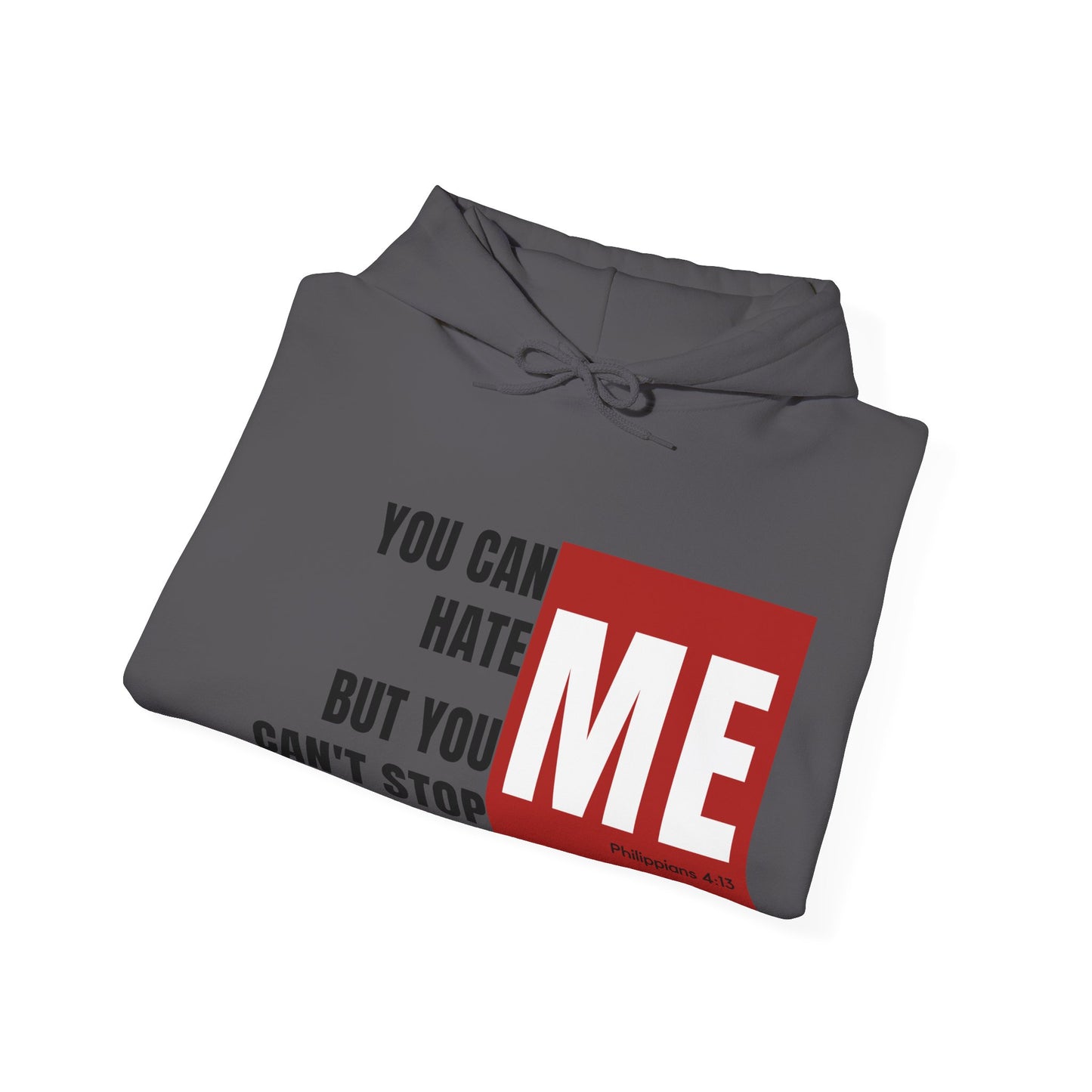 You Can Hate Me But You Can't Stop Me - Hooded Sweatshirt w/Philippians 4:13
