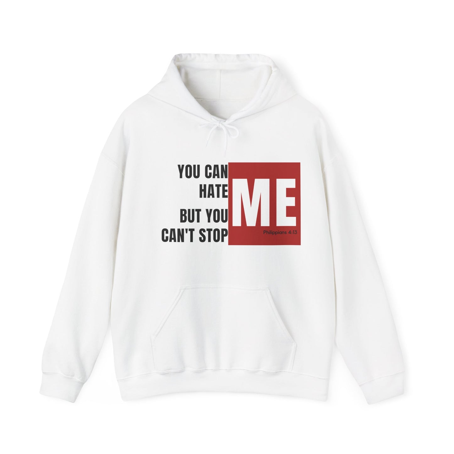 You Can Hate Me But You Can't Stop Me - Hooded Sweatshirt w/Philippians 4:13