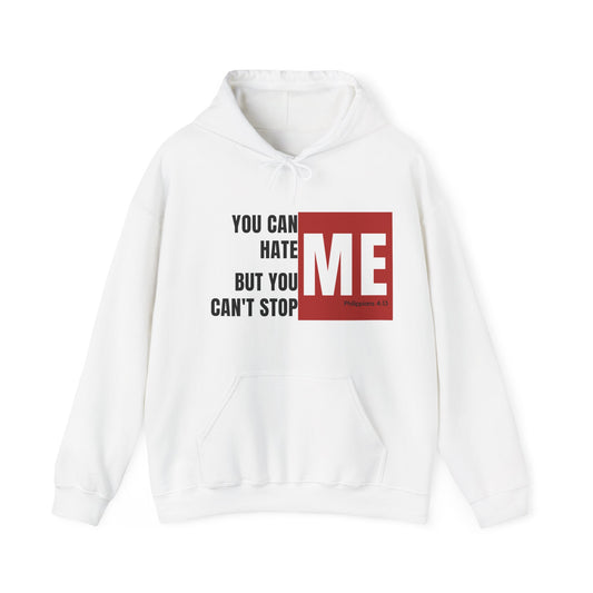 You Can Hate Me But You Can't Stop Me - Hooded Sweatshirt w/Philippians 4:13