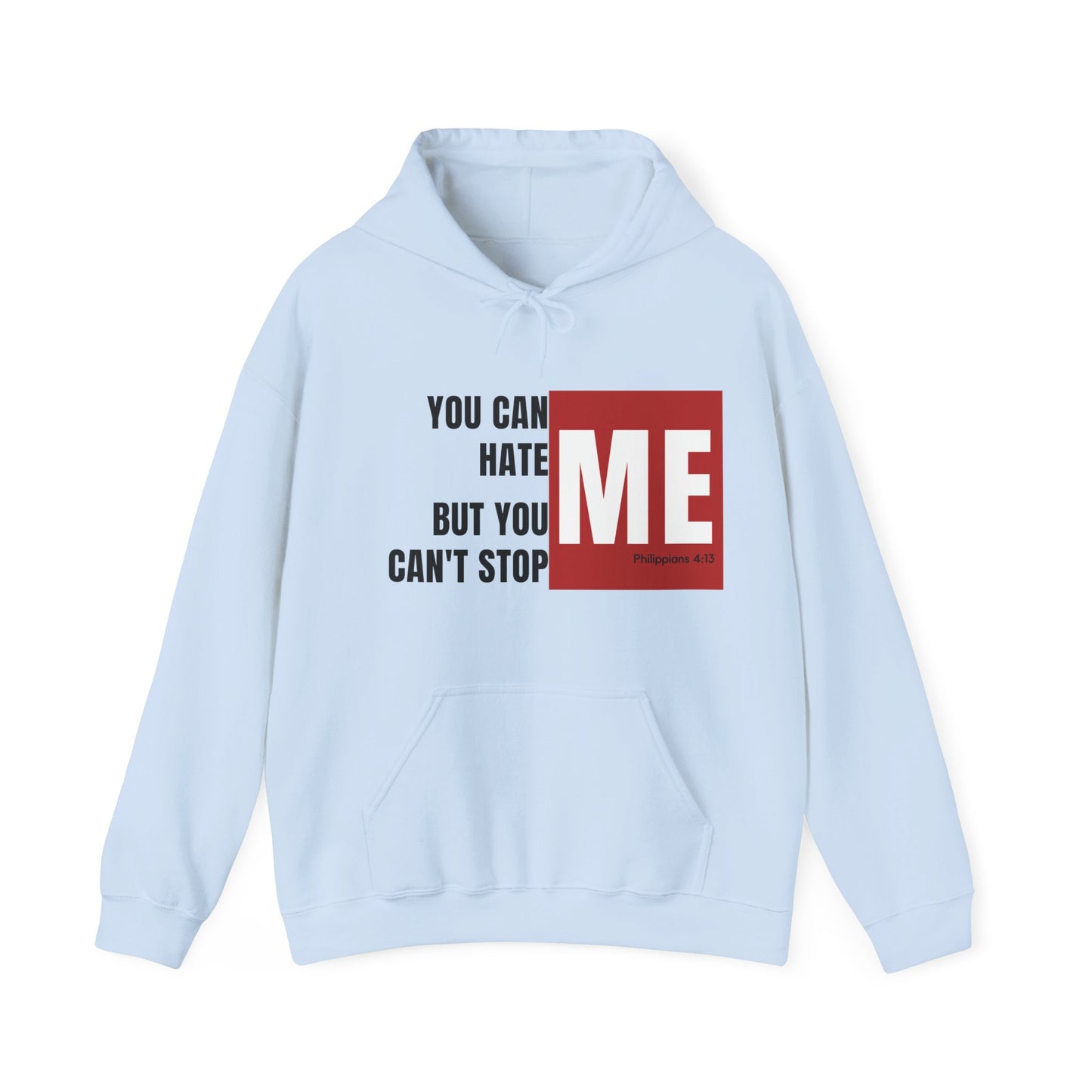 You Can Hate Me But You Can't Stop Me - Hooded Sweatshirt w/Philippians 4:13