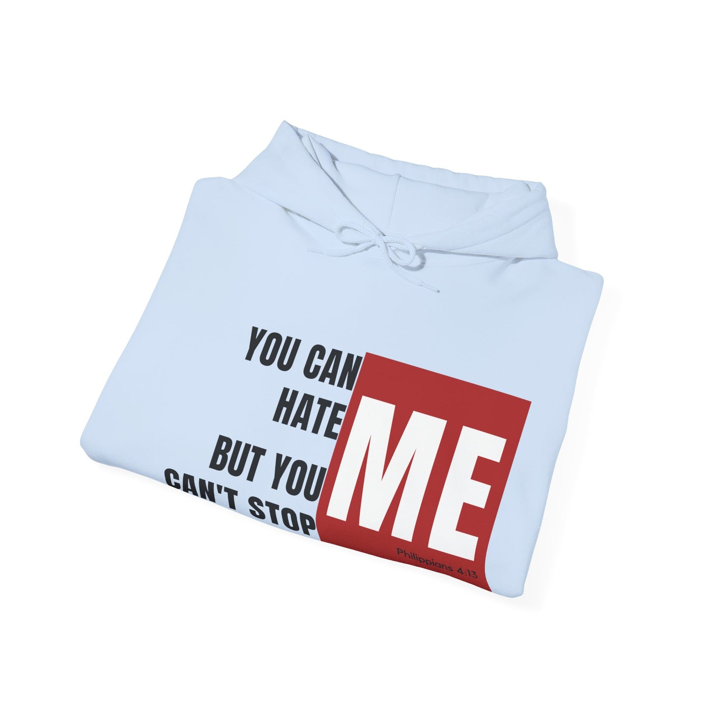 You Can Hate Me But You Can't Stop Me - Hooded Sweatshirt w/Philippians 4:13