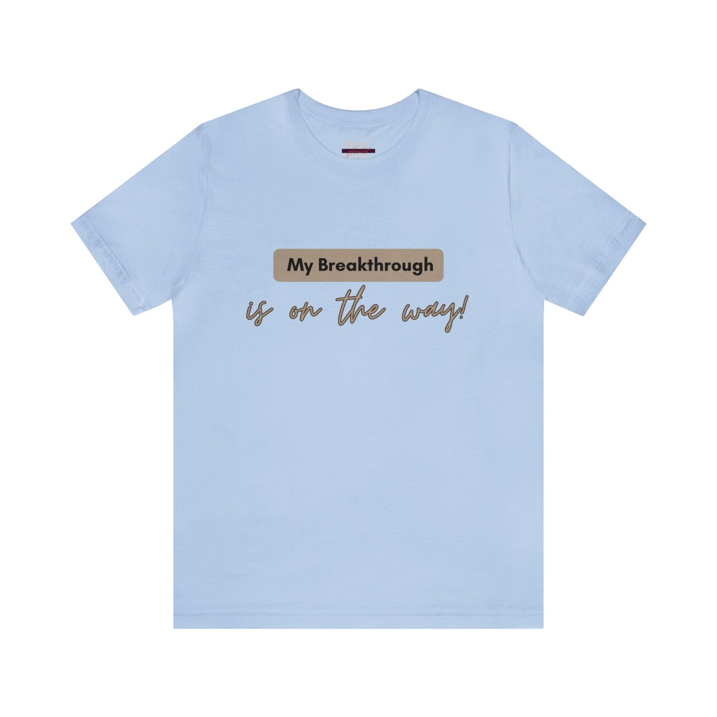 My Breakthrough is On the Way Tee!